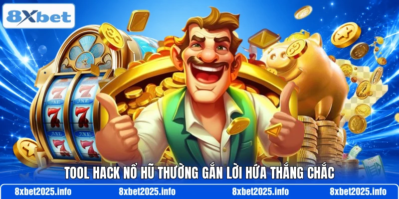 Tool hack nổ hũ thường gắn lời hứa thắng chắc